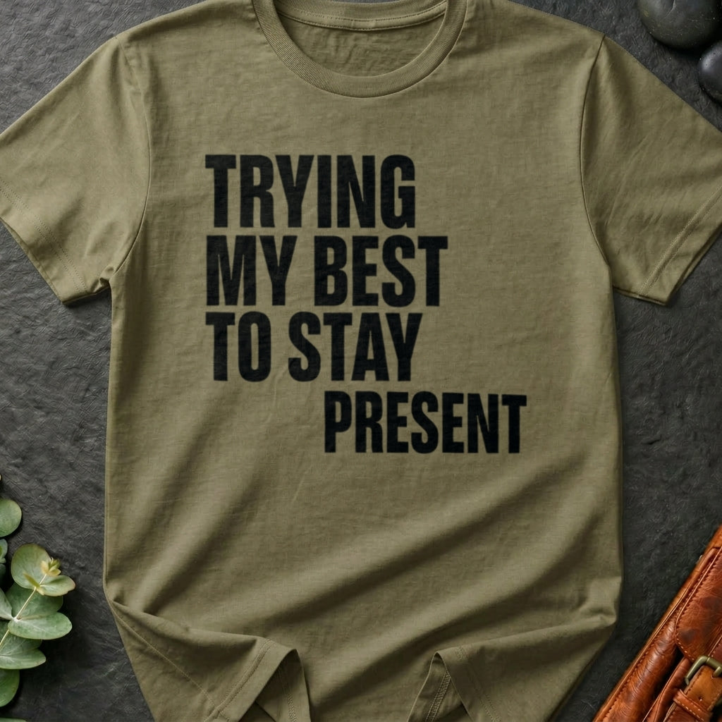 Trying My Best To Stay Present T-Shirt