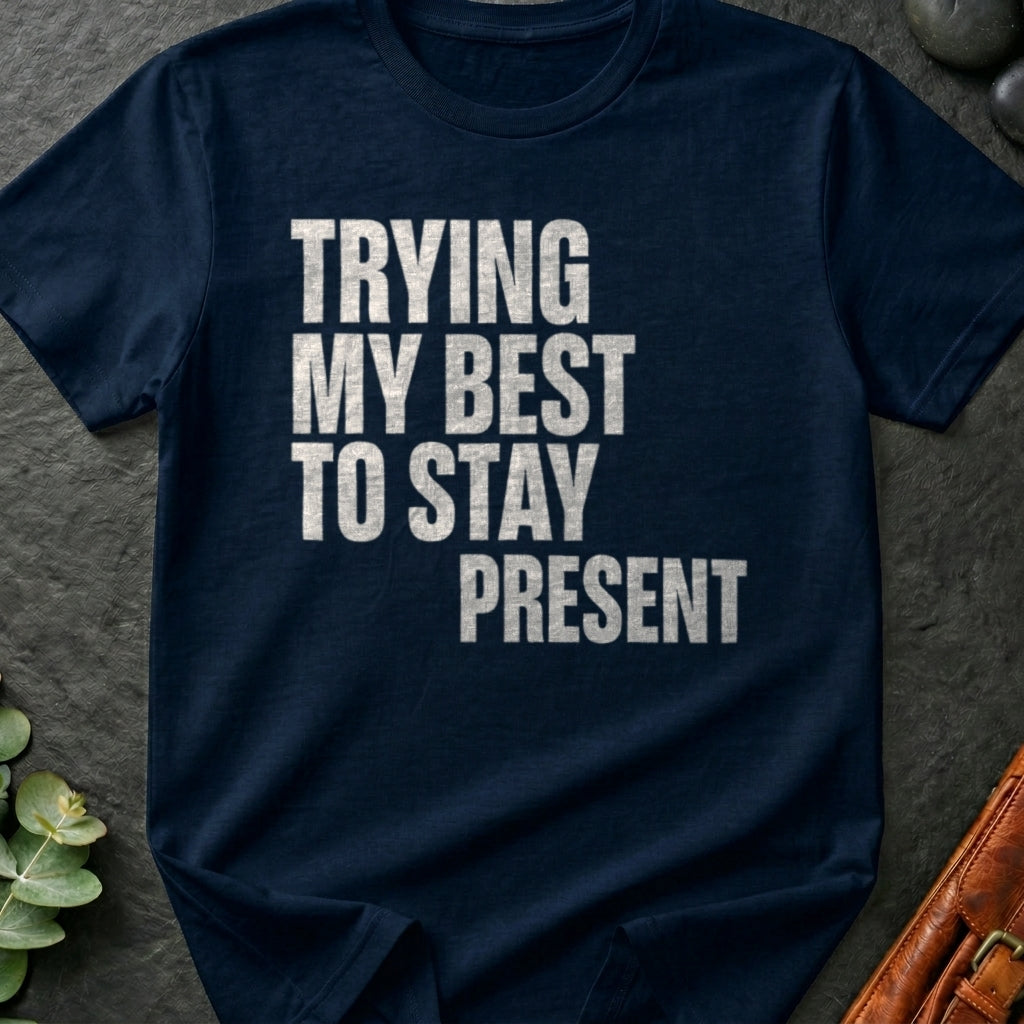 Trying My Best To Stay Present T-Shirt