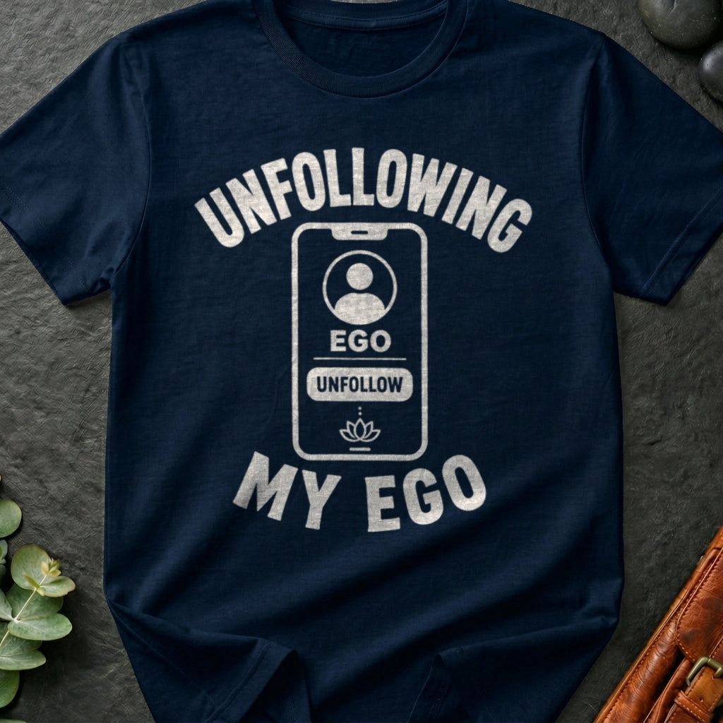 Unfollowing My Ego T-Shirt