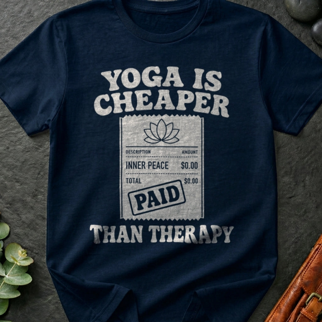 Yoga Is Cheaper Than Therapy T-Shirt